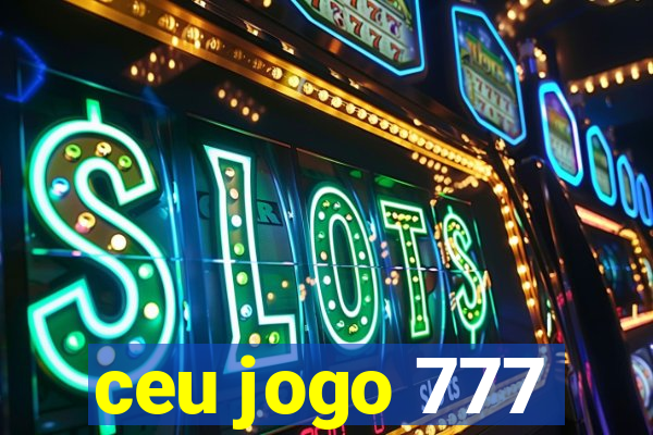 ceu jogo 777